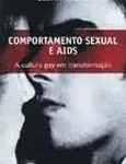 COMPORTAMENTO SEXUAL E AIDS A CULTURA GAY EM TRANSFORMAÇÃO