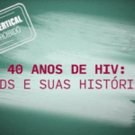 Websérie resgata histórias de quem nasceu com HIV em um Brasil que hoje celebra a eliminação da transmissão vertical