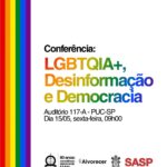 “LGBTQIA+, Desinformação e Democracia”: evento na PUC-SP debate os impactos das fake news sobre direitos, cidadania e convivência democrática